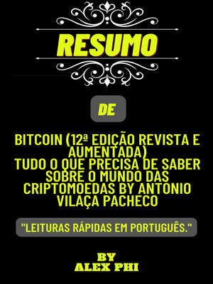 cover image of Resumo De Bitcoin (12ª edição revista e aumentada) Tudo o que precisa de saber sobre o mundo das criptomoedas by António Vilaça Pacheco